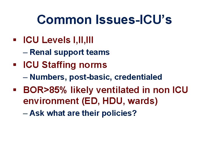 Common Issues-ICU’s § ICU Levels I, III – Renal support teams § ICU Staffing