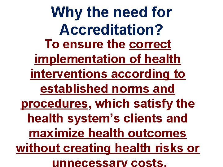 Why the need for Accreditation? To ensure the correct implementation of health interventions according