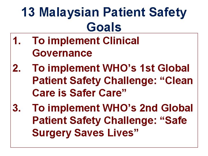 13 Malaysian Patient Safety Goals 1. 2. 3. To implement Clinical Governance To implement