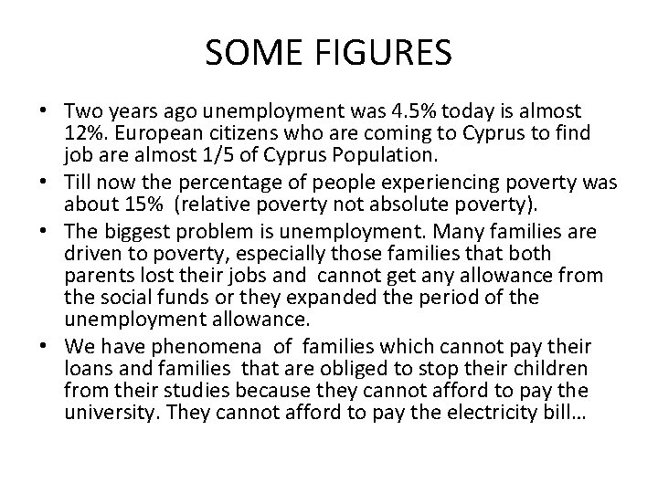 SOME FIGURES • Two years ago unemployment was 4. 5% today is almost 12%.