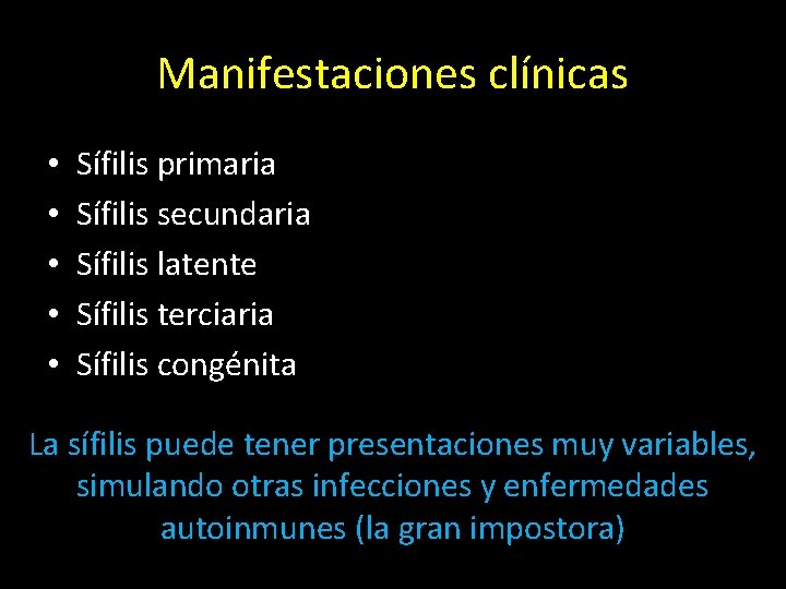 Manifestaciones clínicas • • • Sífilis primaria Sífilis secundaria Sífilis latente Sífilis terciaria Sífilis