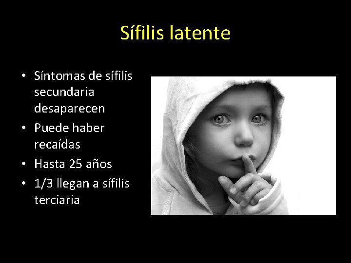 Sífilis latente • Síntomas de sífilis secundaria desaparecen • Puede haber recaídas • Hasta
