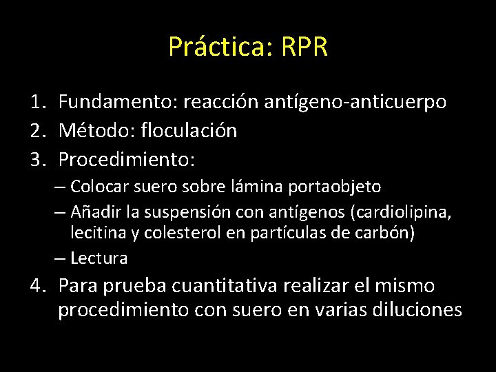 Práctica: RPR 1. Fundamento: reacción antígeno-anticuerpo 2. Método: floculación 3. Procedimiento: – Colocar suero