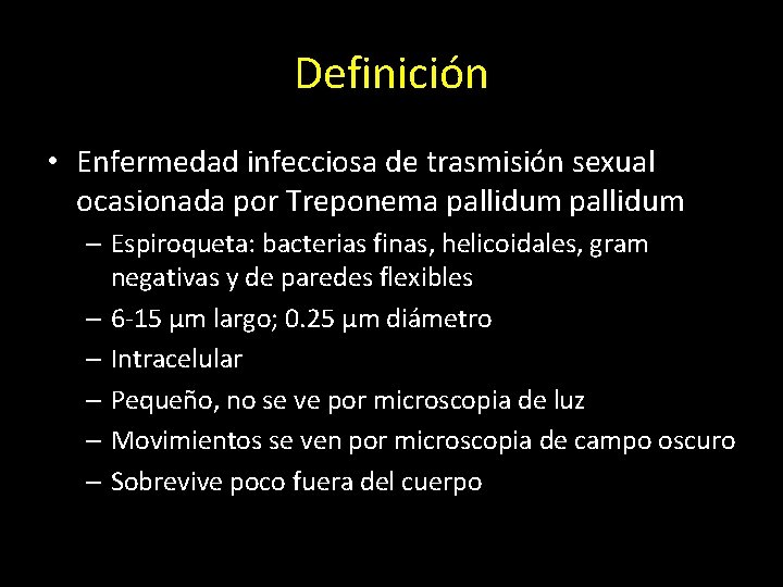 Definición • Enfermedad infecciosa de trasmisión sexual ocasionada por Treponema pallidum – Espiroqueta: bacterias