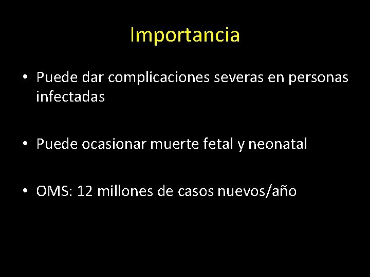 Importancia • Puede dar complicaciones severas en personas infectadas • Puede ocasionar muerte fetal