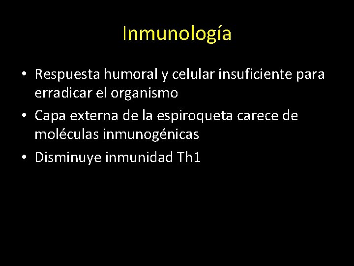 Inmunología • Respuesta humoral y celular insuficiente para erradicar el organismo • Capa externa