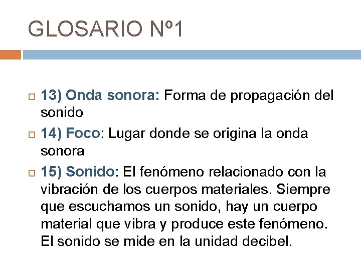 GLOSARIO Nº 1 13) Onda sonora: Forma de propagación del sonido 14) Foco: Lugar