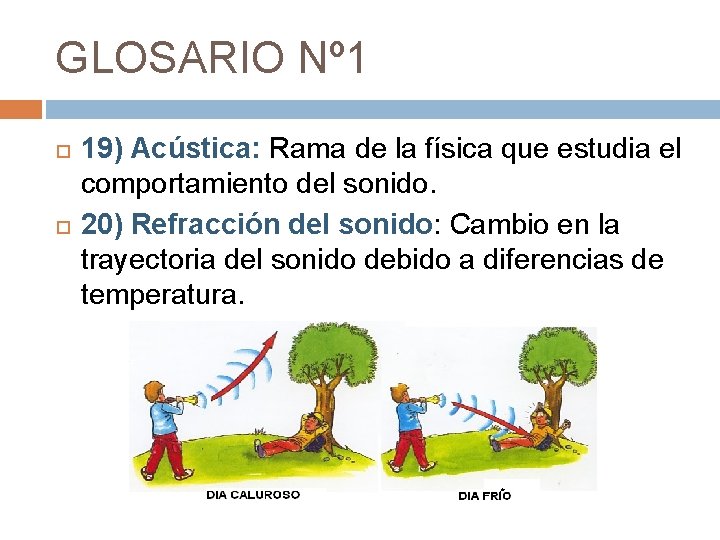 GLOSARIO Nº 1 19) Acústica: Rama de la física que estudia el comportamiento del