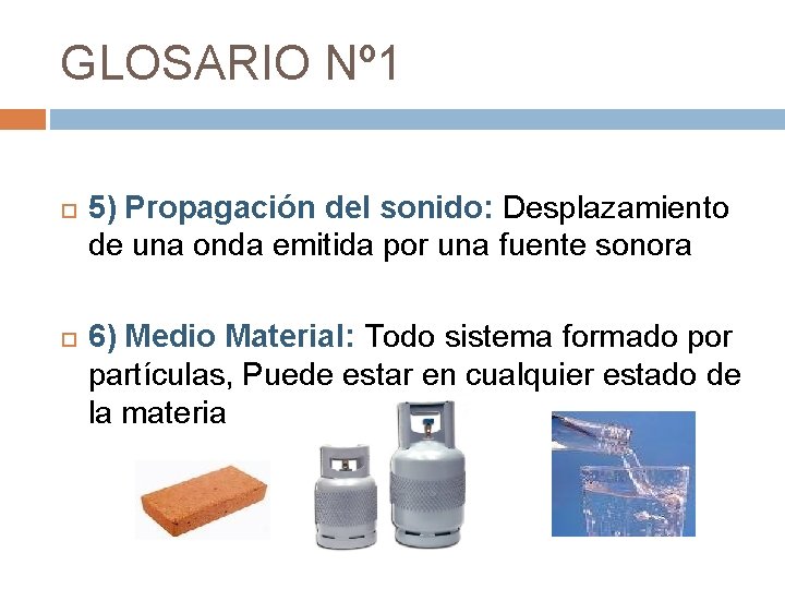 GLOSARIO Nº 1 5) Propagación del sonido: Desplazamiento de una onda emitida por una