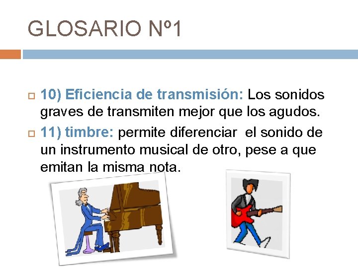 GLOSARIO Nº 1 10) Eficiencia de transmisión: Los sonidos graves de transmiten mejor que