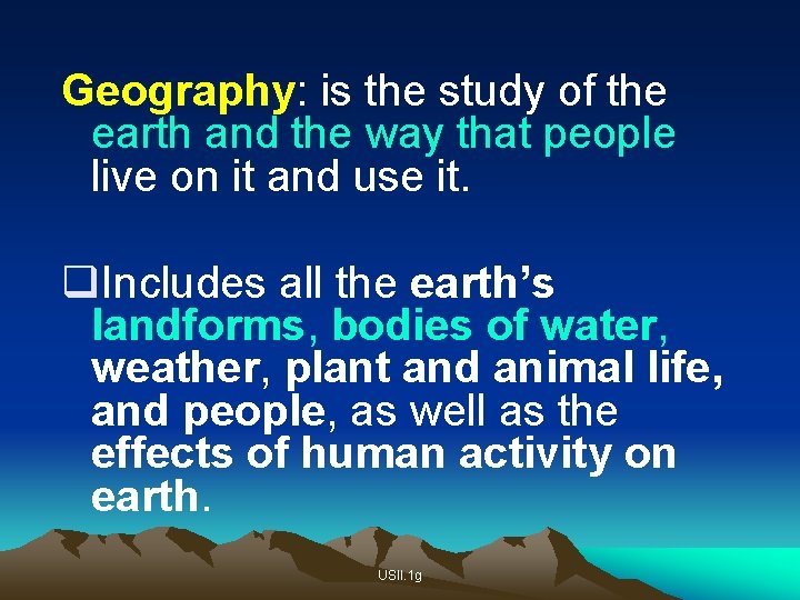 Geography: is the study of the earth and the way that people live on