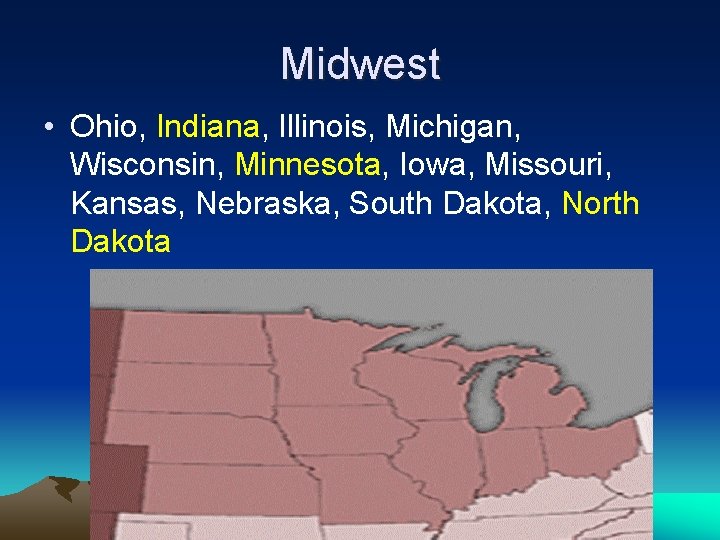Midwest • Ohio, Indiana, Illinois, Michigan, Wisconsin, Minnesota, Iowa, Missouri, Kansas, Nebraska, South Dakota,