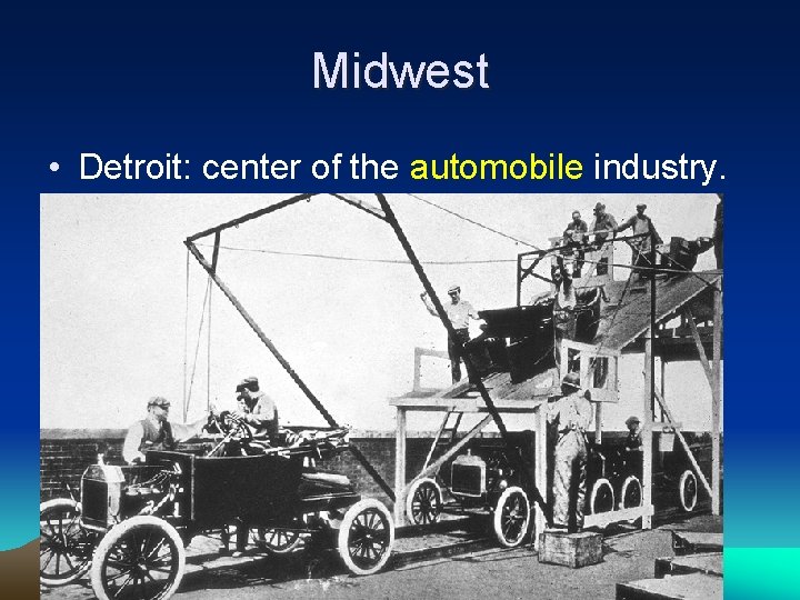 Midwest • Detroit: center of the automobile industry. 