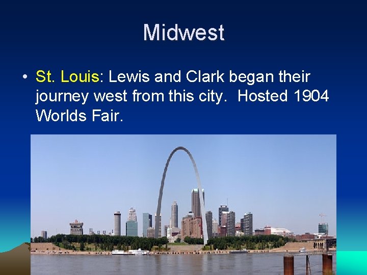 Midwest • St. Louis: Lewis and Clark began their journey west from this city.