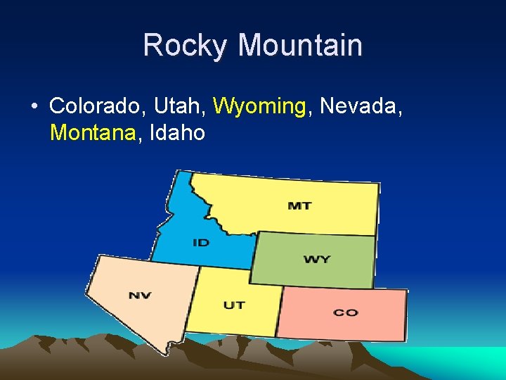 Rocky Mountain • Colorado, Utah, Wyoming, Nevada, Montana, Idaho 