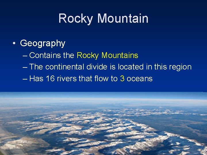 Rocky Mountain • Geography – Contains the Rocky Mountains – The continental divide is