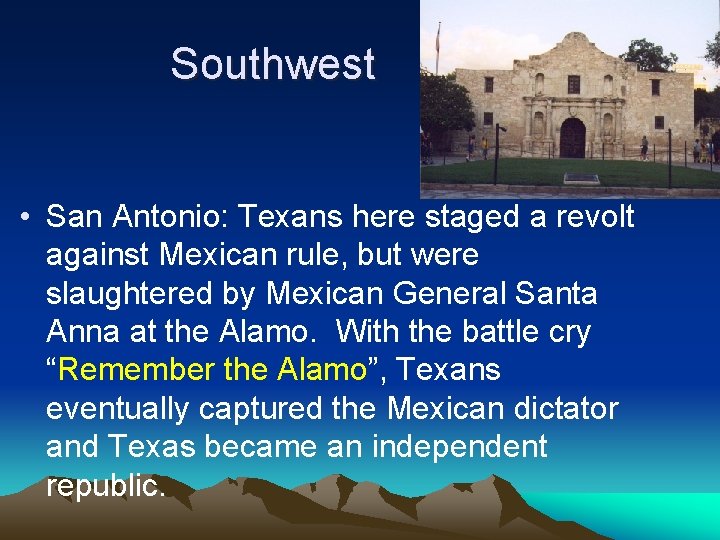 Southwest • San Antonio: Texans here staged a revolt against Mexican rule, but were