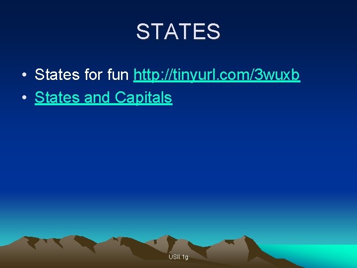 STATES • States for fun http: //tinyurl. com/3 wuxb • States and Capitals USII.