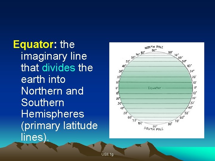 Equator: the imaginary line that divides the earth into Northern and Southern Hemispheres (primary