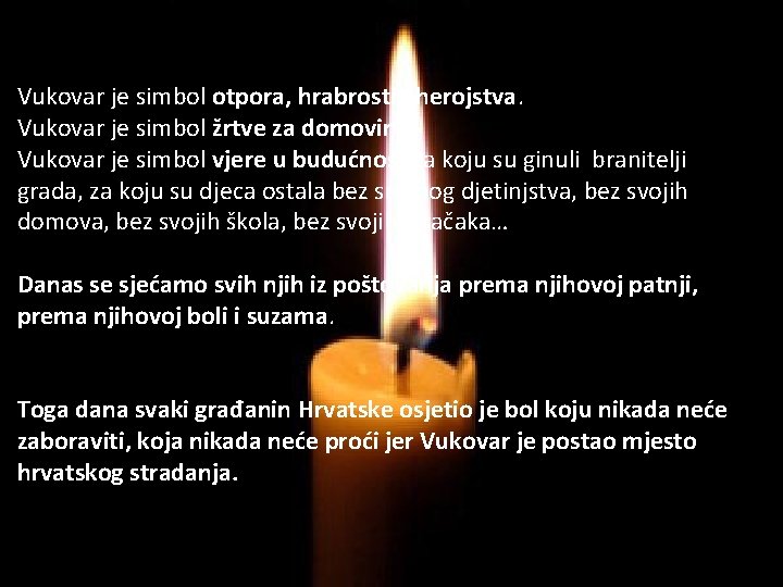 Vukovar je simbol otpora, hrabrosti i herojstva. Vukovar je simbol žrtve za domovinu. Vukovar