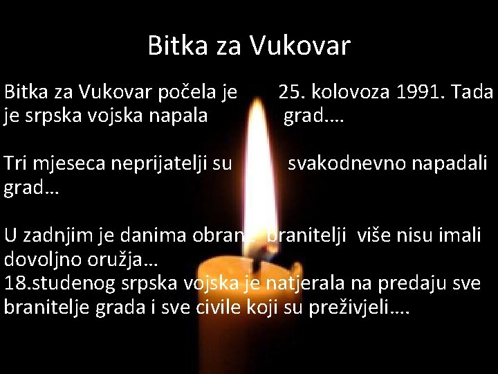 Bitka za Vukovar počela je je srpska vojska napala 25. kolovoza 1991. Tada grad.