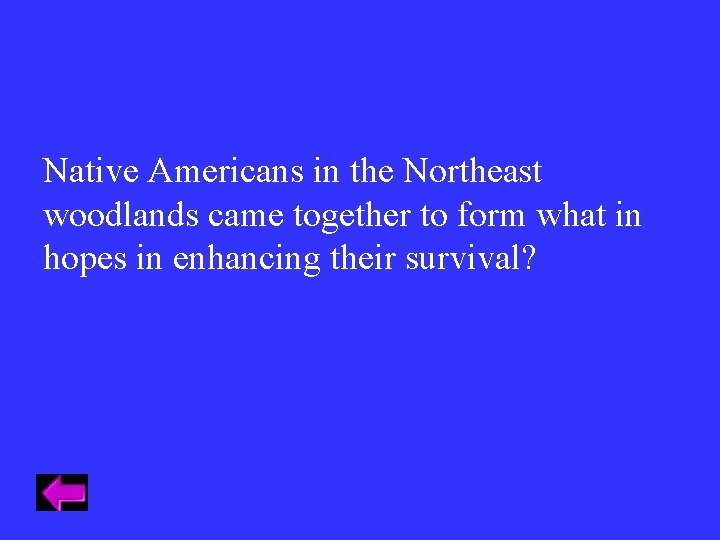 Native Americans in the Northeast woodlands came together to form what in hopes in Native Americans in the Northeast woodlands came together to form what in hopes in