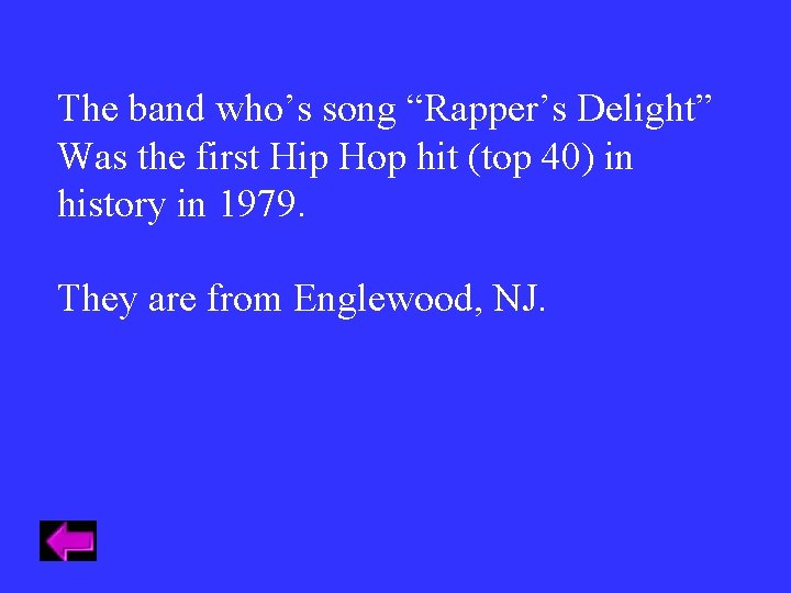 The band who’s song “Rapper’s Delight” Was the first Hip Hop hit (top 40) The band who’s song “Rapper’s Delight” Was the first Hip Hop hit (top 40)