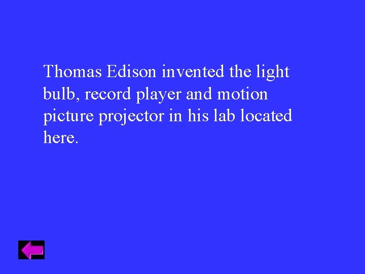 Thomas Edison invented the light bulb, record player and motion picture projector in his Thomas Edison invented the light bulb, record player and motion picture projector in his