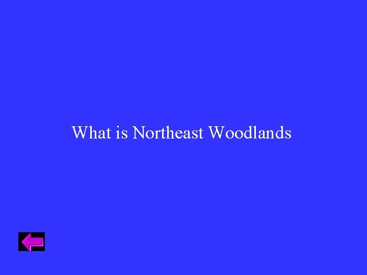 What is Northeast Woodlands What is Northeast Woodlands