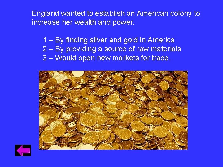 England wanted to establish an American colony to increase her wealth and power. 1 England wanted to establish an American colony to increase her wealth and power. 1