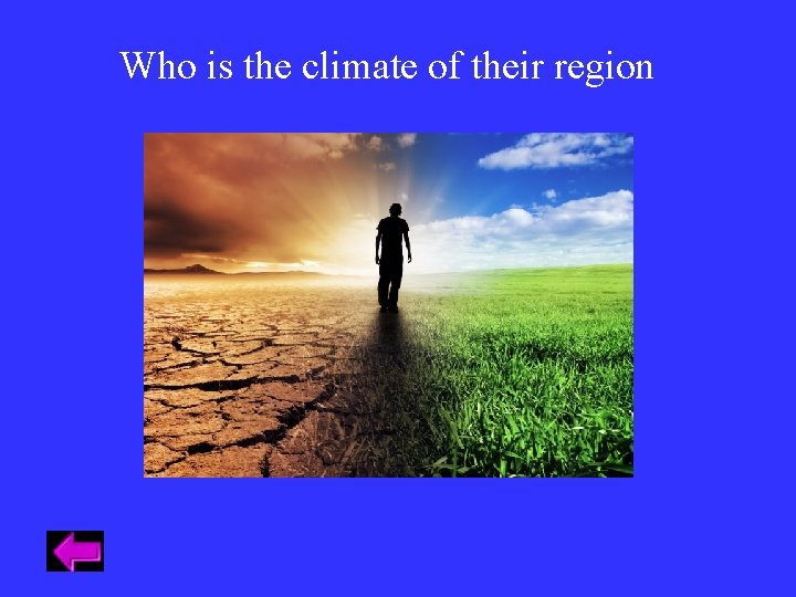 Who is the climate of their region Who is the climate of their region