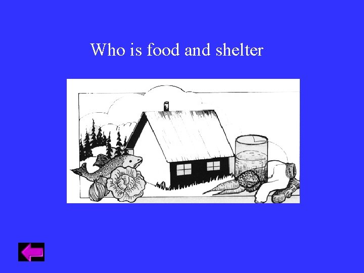 Who is food and shelter Who is food and shelter