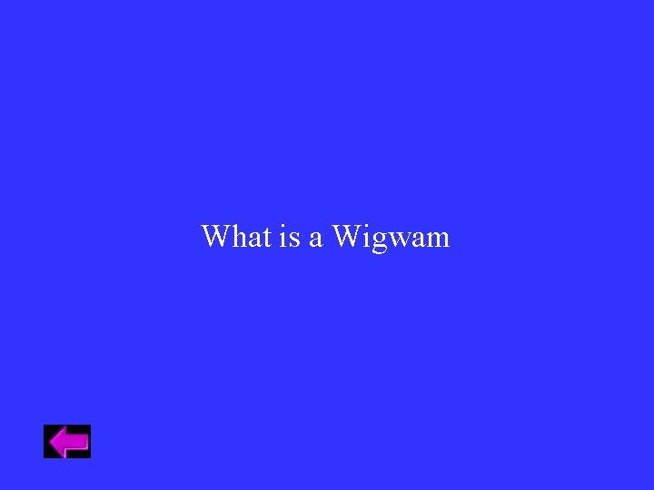 What is a Wigwam What is a Wigwam