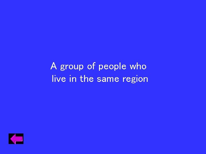 A group of people who live in the same region A group of people who live in the same region