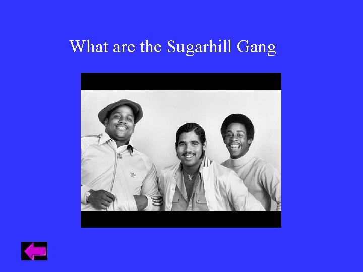 What are the Sugarhill Gang What are the Sugarhill Gang