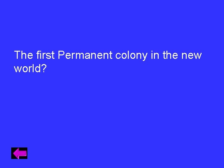 The first Permanent colony in the new world? The first Permanent colony in the new world?