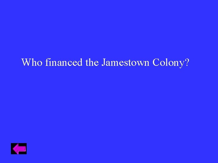 Who financed the Jamestown Colony? Who financed the Jamestown Colony?
