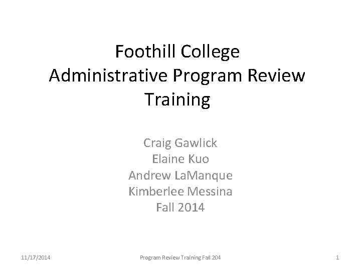 Foothill College Administrative Program Review Training Craig Gawlick Elaine Kuo Andrew La. Manque Kimberlee