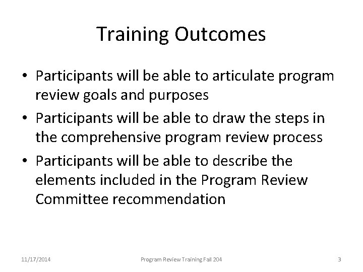 Training Outcomes • Participants will be able to articulate program review goals and purposes