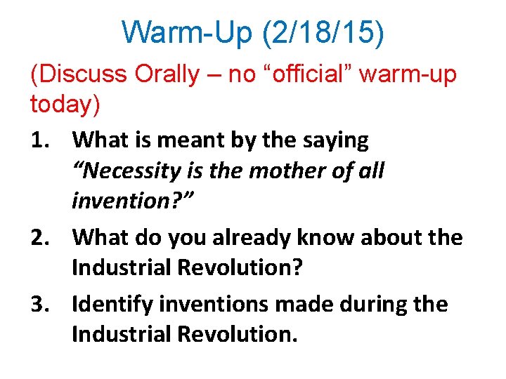 Warm-Up (2/18/15) (Discuss Orally – no “official” warm-up today) 1. What is meant by