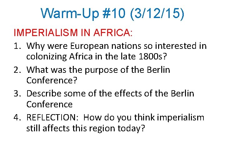 Warm-Up #10 (3/12/15) IMPERIALISM IN AFRICA: 1. Why were European nations so interested in