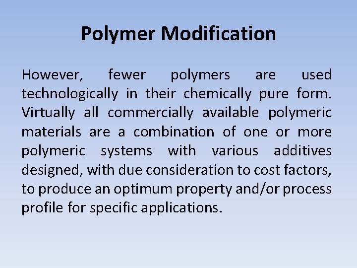 Polymer Modification However, fewer polymers are used technologically in their chemically pure form. Virtually