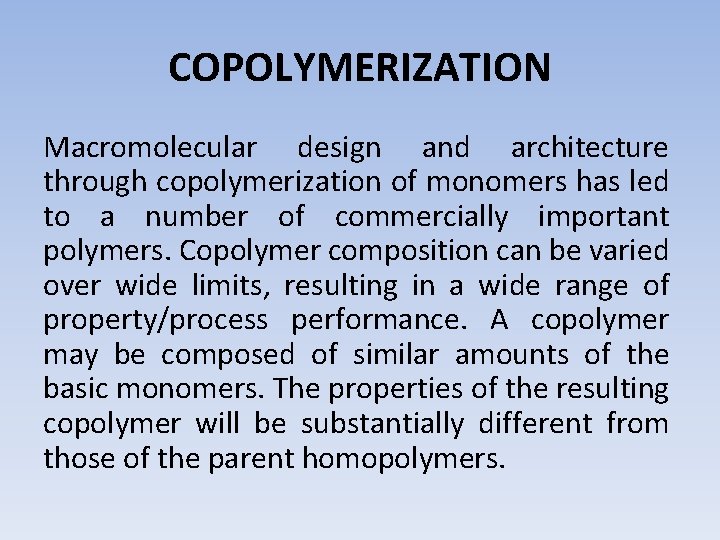 COPOLYMERIZATION Macromolecular design and architecture through copolymerization of monomers has led to a number