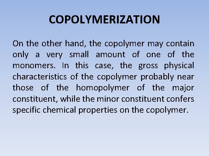 COPOLYMERIZATION On the other hand, the copolymer may contain only a very small amount