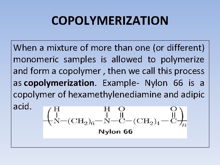 COPOLYMERIZATION When a mixture of more than one (or different) monomeric samples is allowed