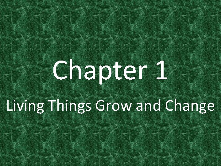Chapter 1 Living Things Grow and Change 