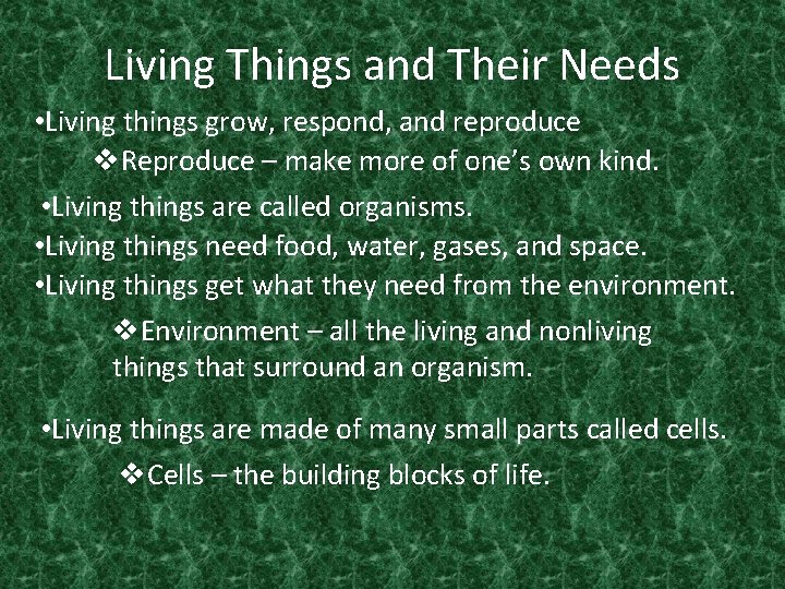 Living Things and Their Needs • Living things grow, respond, and reproduce v. Reproduce