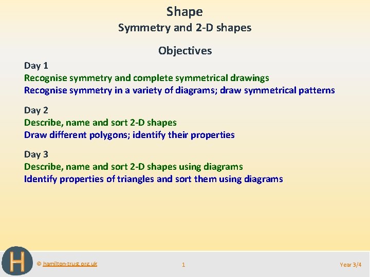 Shape Symmetry and 2 -D shapes Objectives Day 1 Recognise symmetry and complete symmetrical