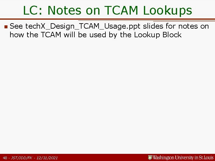 LC: Notes on TCAM Lookups n See tech. X_Design_TCAM_Usage. ppt slides for notes on LC: Notes on TCAM Lookups n See tech. X_Design_TCAM_Usage. ppt slides for notes on