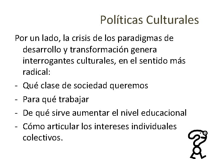 Políticas Culturales Por un lado, la crisis de los paradigmas de desarrollo y transformación